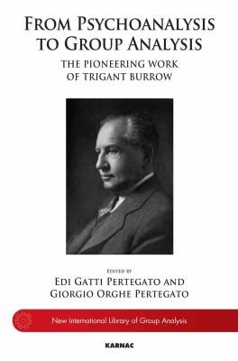 From Psychoanalysis To Group Analysis The Pioneering Work Of Trigant Burrow