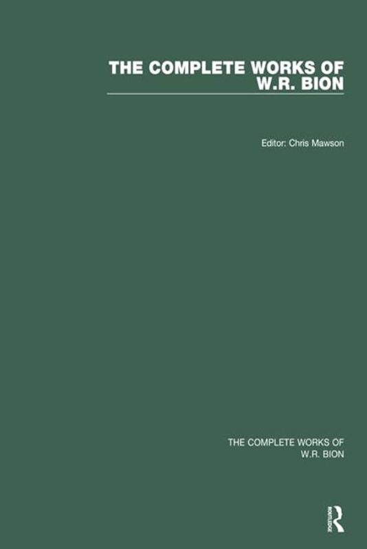 The Complete Works of W. R. Bion, Volume I