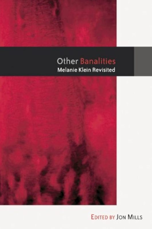 Other Banalities: Melanie Klein Revisited