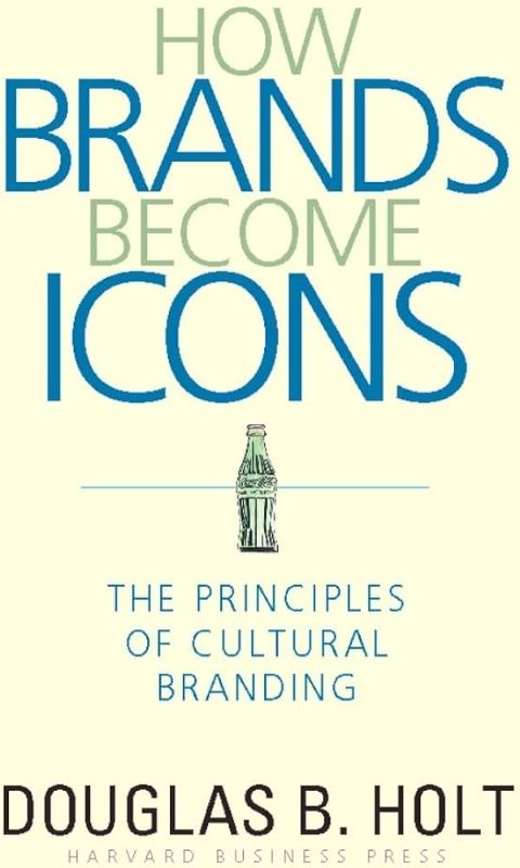 How Brands Become Icons: The Principles of Cultural Branding